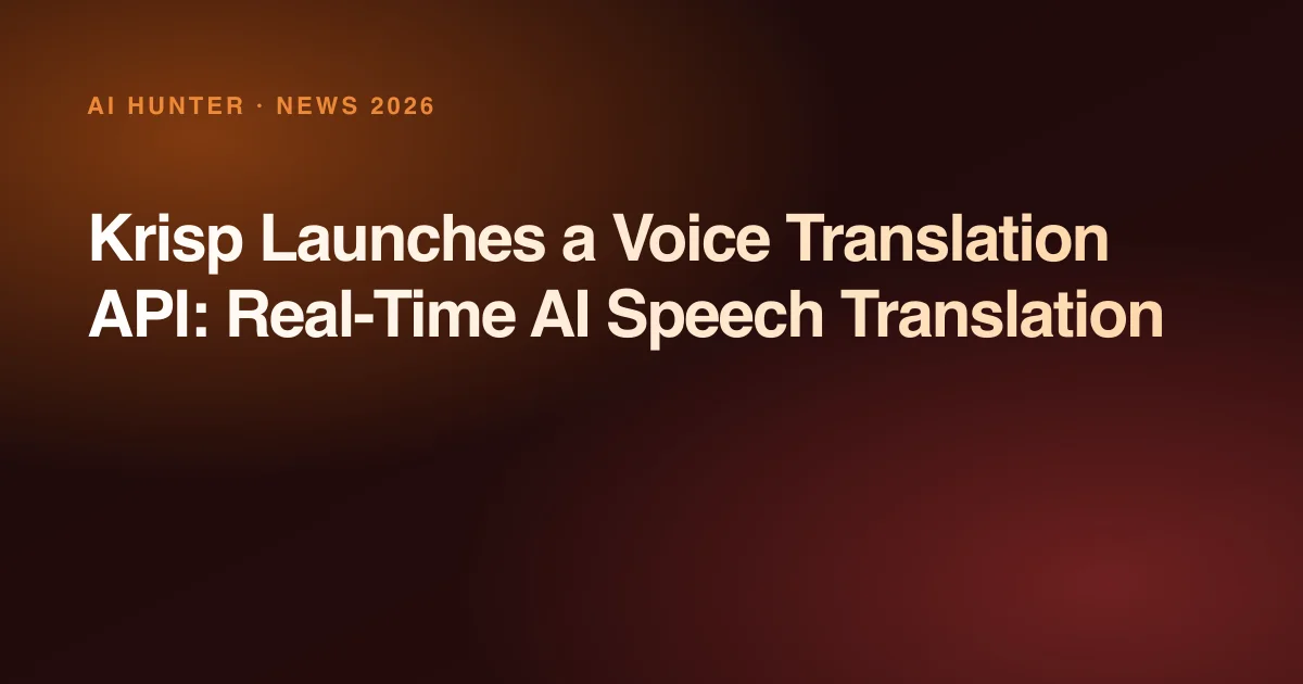 Krisp startet eine Voice Translation API: KI-Sprachübersetzung in Echtzeit in 61+ Sprachen