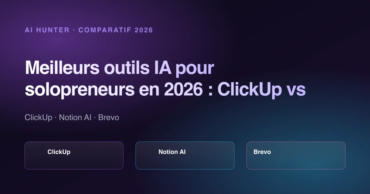 Image de couverture: Meilleurs outils IA pour solopreneurs en 2026 : ClickUp vs Notion AI vs Brevo vs ChatGPT